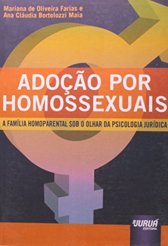 Adoção por homossexuais a família homoparental sob o olhar da psicologia jurídica