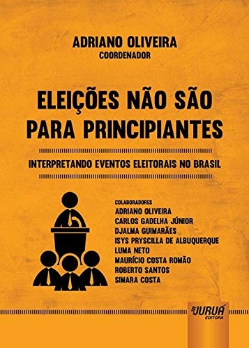 Eleições não são para principiantes interpretando eventos eleitorais no Brasil