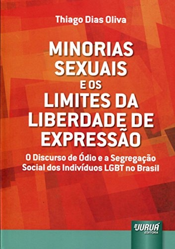 Minorias sexuais e os limites da liberdade de expressão o discurso de ódio e segregação social dos indivíduos LGBT no Brasil