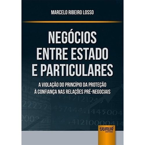 Negócios entre Estado e particulares a violação do princípio da proteção à confiança nas relações pré-negociais