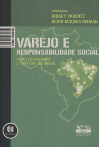 VAREJO E RESPONSABILIDADE SOCIAL, VISÃO ESTRATÉGICA E PRÁTICAS NO BRASIL