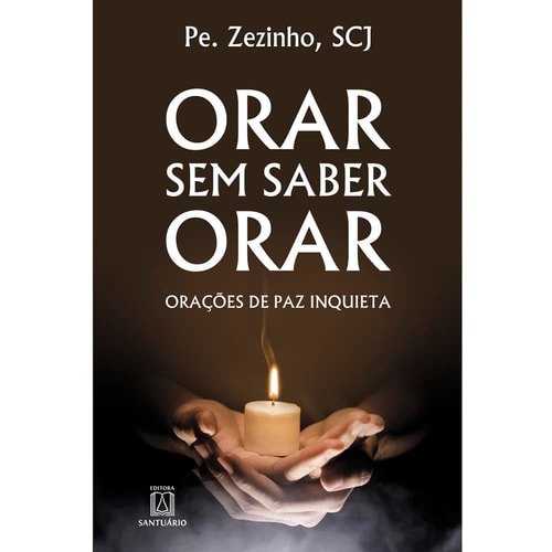 Orar sem saber orar: Orações de paz inquieta