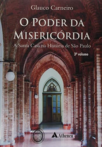 O PODER DA MISERICÓRDIA : SÃO PAULO E A SANTA CASA DO BRASIL