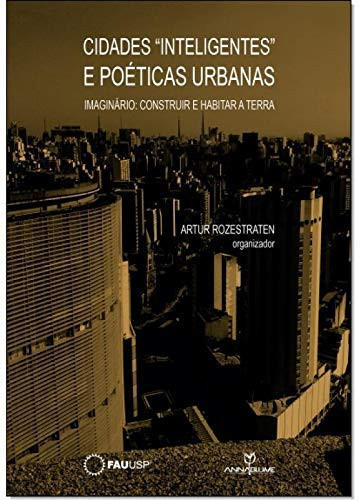 Cidades "Inteligentes" e Poéticas Urbanas. Imaginário. Construir e Habitar a Terra