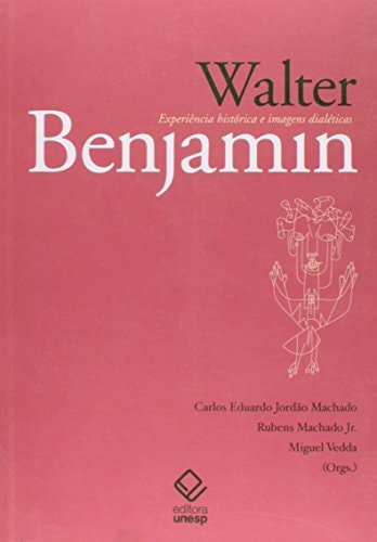 Walter Benjamin experiência histórica e imagens dialécticas