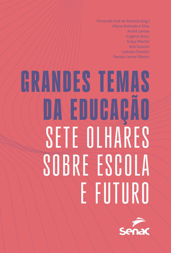 Grandes temas da educação - sete olhares sobre escola e futuro