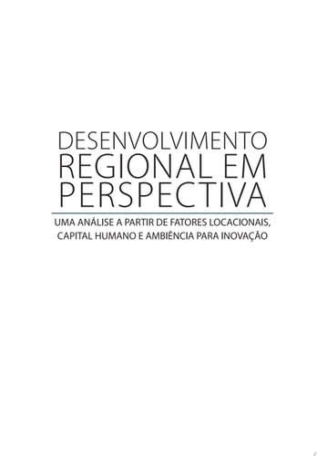 Desenvolvimento Regional em Perspectiva Uma análise a partir de fatores locacionais capital humano e ambiência para inovação