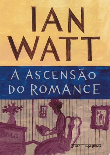 A ascensão do romance Estudos sobre Defoe, Richardson e Fielding