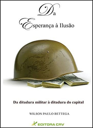 Da esperança à ilusão da ditadura militar à ditadura do capital
