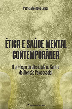 Ética e saúde mental contemporânea: o privilégio da alteridade no Centro de Atenção Psicossocial