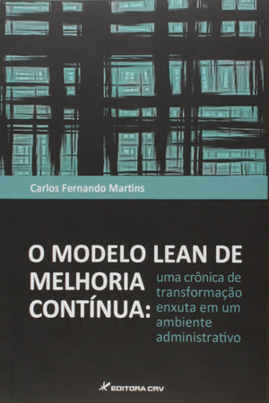 O modelo lean de melhoria contínua: uma crônica de transformação enxuta em um ambiente administrativo
