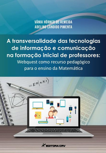 A transversalidade das tecnologias de informação e comunicação na formação inicial de professores: Webquest como recurso pedagógico para o ensino da matemática