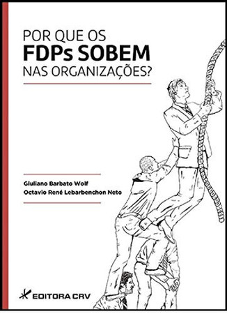 Porque os fdp's sobem nas organizações