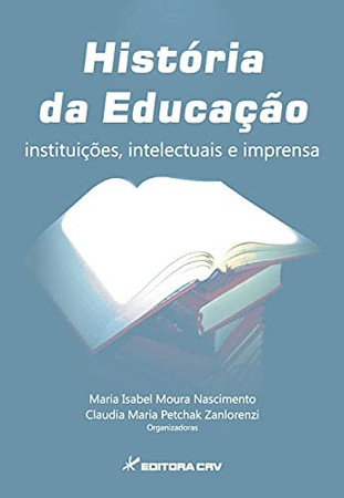 História da educação: instituições, intelectuais e imprensa