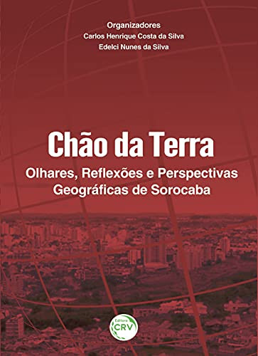 Chão da terra olhares, reflexões e perspectivas geográficas de Sorocaba