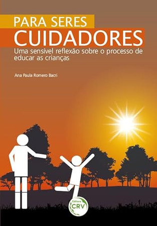 Para seres cuidadores: uma sensível reflexão sobre o processo de educação da criança