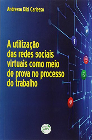 A utilização das redes sociais virtuais como meio de prova no processo do trabalho