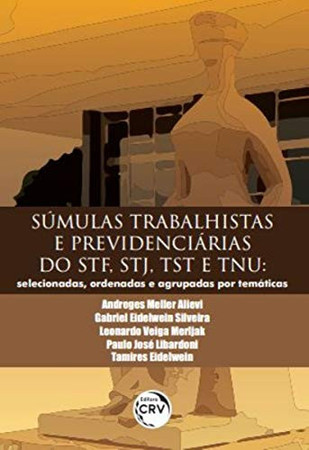 Súmulas trabalhistas e previdenciárias do STF, STJ, TST E TNU: selecionadas, ordenas e agrupadas por temáticas