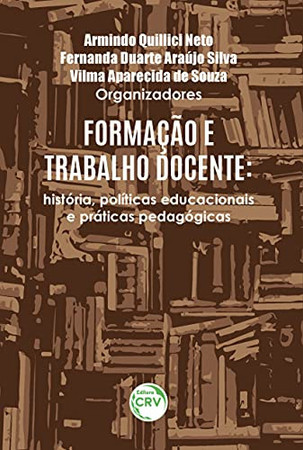 Formação e trabalho docente: história, políticas educacionais e práticas pedagógicas