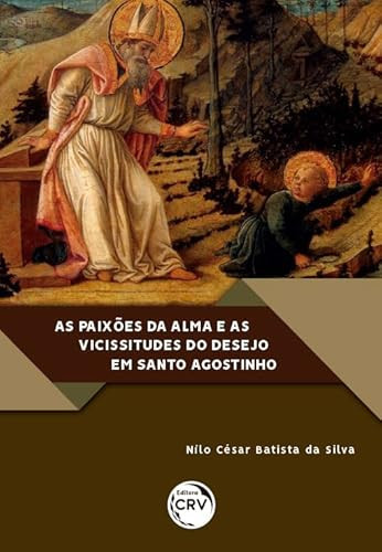 As paixões da alma e as vicissitudes do desejo em Santo Agostinho