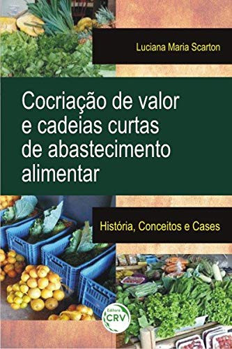 Cocriação de valor e cadeias curtas de abastecimento alimentar: história, conceitos e cases
