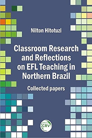 Classroom research and reflections on EFL teaching in northern Brazil: collected papers