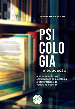 Psicologia e educação: uma introdução das contribuições da psicologia à compreensão do cotidiano escolar
