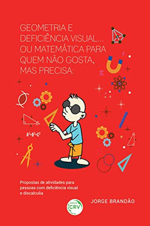Geometria e deficiência visual... ou matemática para quem não gosta, mas precisa: propostas de atividades para pessoas com deficiência visual e discalculia