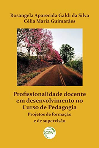 Profissionalidade docente em desenvolvimento no curso de pedagogia projetos de formação e de supervisão