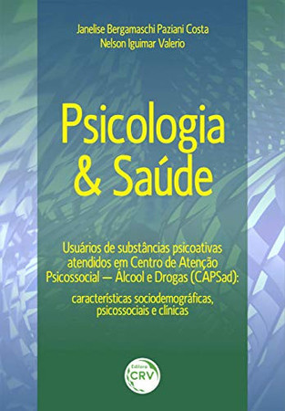 Psicologia & saúde. Usuários de substâncias psicoativas atendidos em centro de atenção psicossocial – álcool e drogas (CAPSad): características sociodemográficas, psicossociais e clínicas