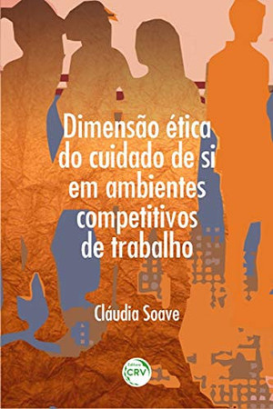 Dimensão ética do cuidado de si em ambientes competitivos de trabalho