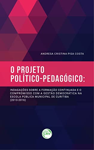 O projeto político-pedagógico: indagações sobre a formação continuada e o compromisso com a gestão democrática na escola pública municipal de Curitiba (2013-2016)