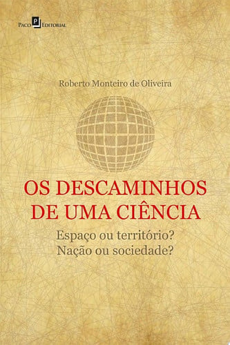 Os Descaminhos de uma Ciência Espaço ou Território, Nação ou Sociedade?