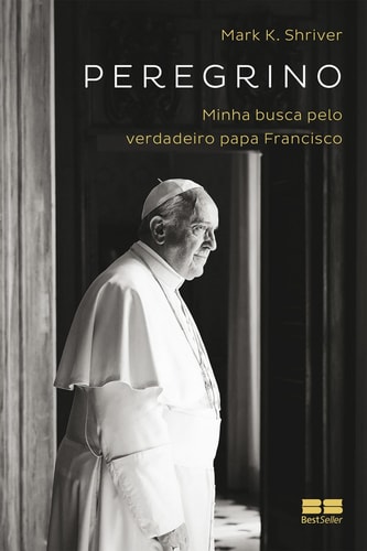 Peregrino - Minha busca pelo verdadeiro papa Francisco
