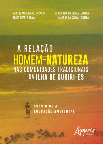 A relação homem-natureza nas comunidades tradicionais da ilha de Guriri-ES: subsídios à educação ambiental