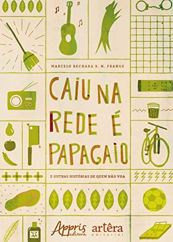 Caiu na rede é papagaio (e outras histórias de quem não voa)