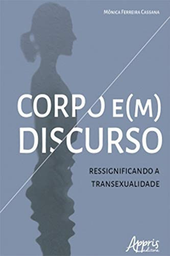 Corpo e(m) discurso: ressignificando a transexualidade