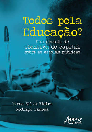 TODOS PELA EDUCAÇÃO? UMA DÉCADA DE OFENSIVA DO CAPITAL SOBRE AS ESCOLAS PÚBLICAS