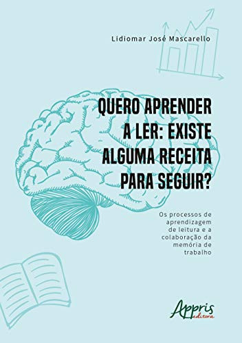 Quero aprender a ler, existe alguma receita para seguir? Os processos de aprendizagem de leitura e a colaboração da memória de trabalho