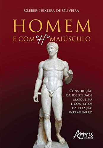 "Homem é com “H” maiúsculo: construção da identidade masculina e conflitos da relação intragênero