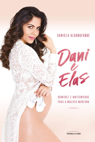Dani e elas Gravidez e maternidade para a mulher moderna