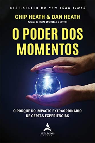 O Poder Dos Momentos. O Por Que Do Impacto Extraordinario De Certas Experiencias (Em Portugues do Brasil)