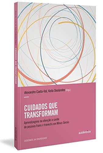 Cuidados que transformam aprendizagens na atenção à saúde de pessoas trans e travestis em Minas Gerais