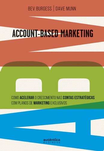 ABM Account-Based Marketing: Como acelerar o crescimento nas contas estratégicas com planos de marketing exclusivos