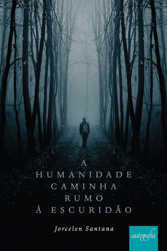 A humanidade caminha rumo à escuridão