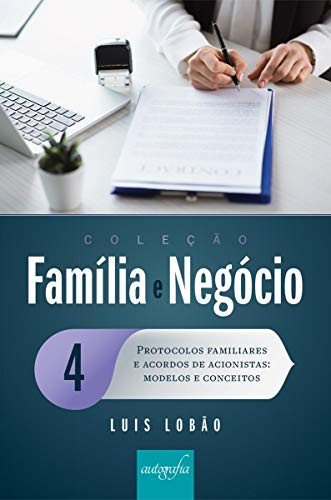 Família e negócio 4: protocolos familiares e acordos de acionistas (modelos e conceitos)