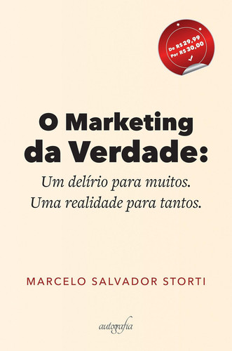 O marketing da verdade: um delírio para muitos. Uma realidade para tantos