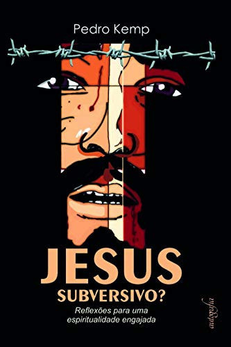 Jesus subversivo? Reflexões para uma espiritualidade engajada