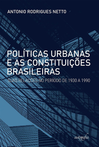 Políticas urbanas e as Constituições brasileiras Suas relações no período de 1930 a 1990
