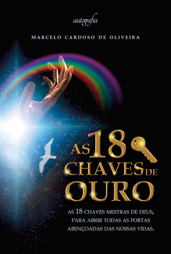 As 18 chaves de ouro As 18 chaves mestras de DEUS, para abrir todas as portas abençoadas das nossas vidas